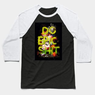 Do Epic Shit Baseball T-Shirt